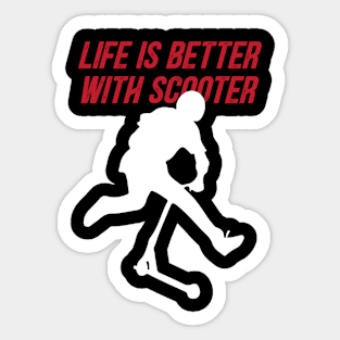 life is better with scooter Sticker